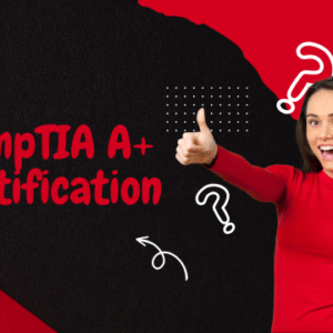 CompTIA A+ Certification