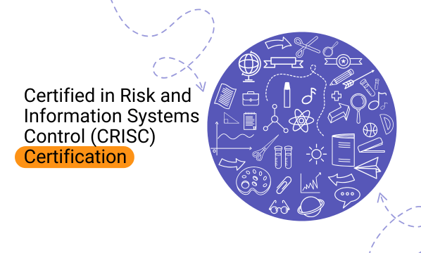 Certified in Risk and Information Systems Control (CRISC) Certification